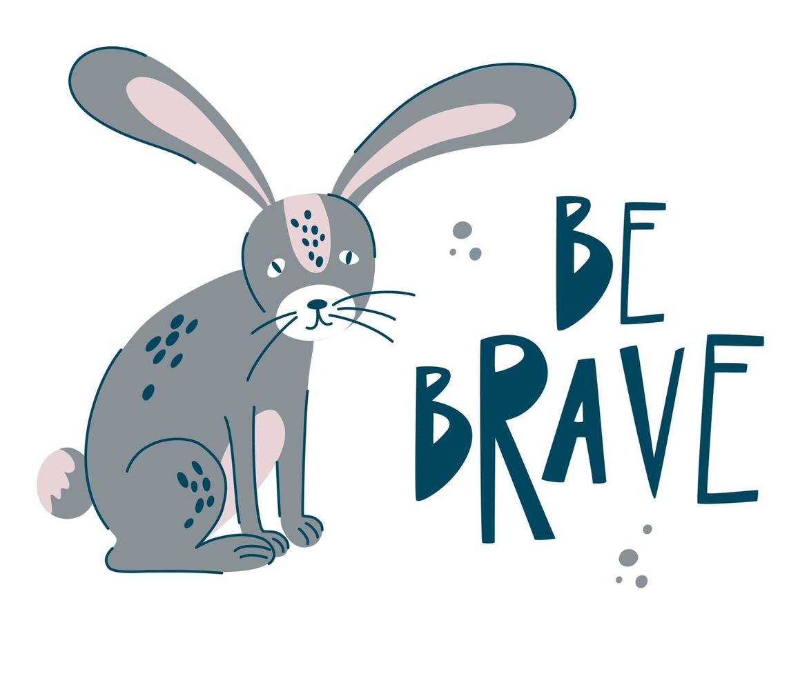 Grey Rabbit with words Be Brave. Hand draw timid forest bunny animal. vector