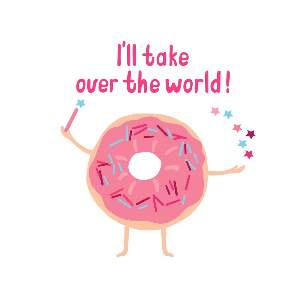 I'll take over the world, lettering with cute donut and magic wand. vector