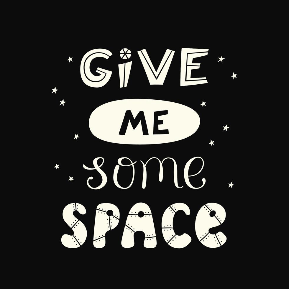 Give me some space quote. Cosmos lettering. Vector illustration
