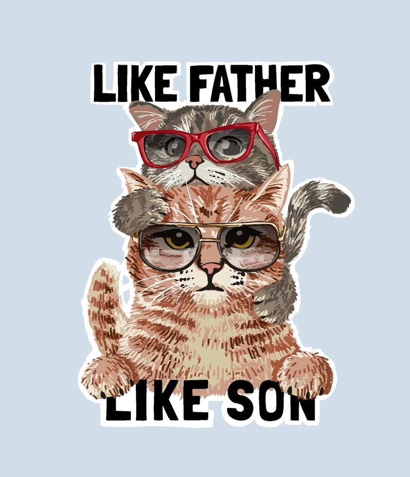 father and son slogan with cat family in sunglasses illustration vector