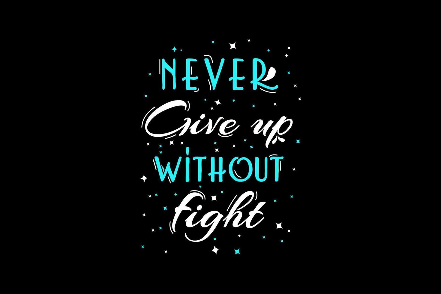 Never give up without fight,tshirt vector