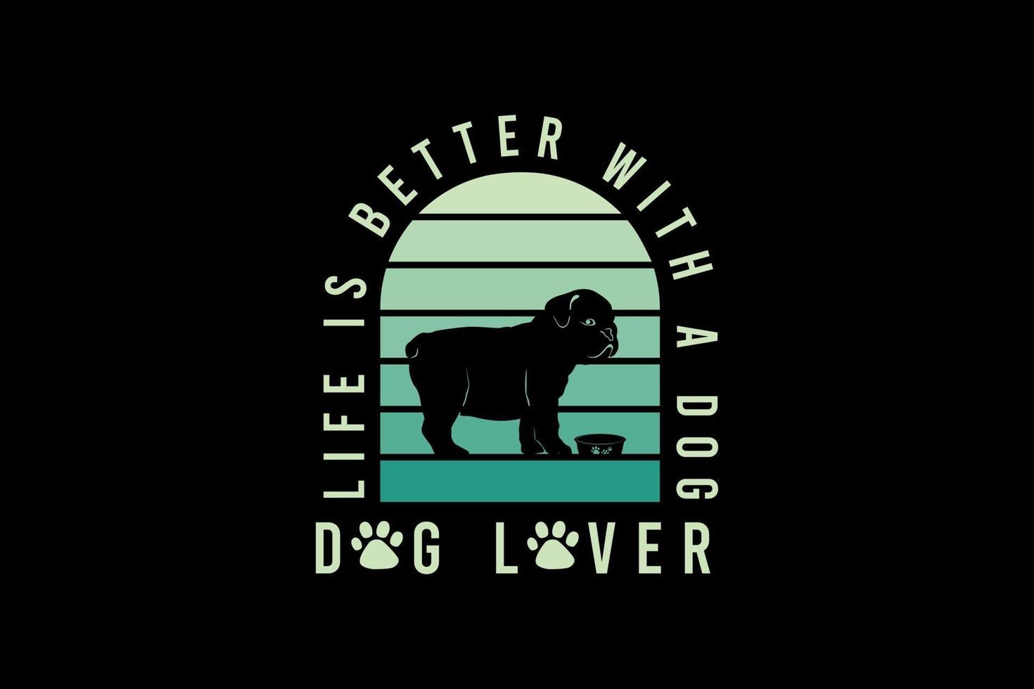 Life is better with a dog, dog silhouette retro vintage design vector