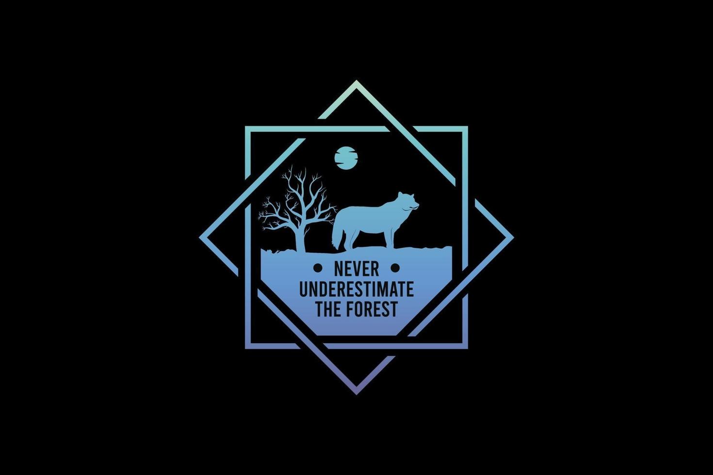 Never underestimate the forest, silhouette retro vintage style vector