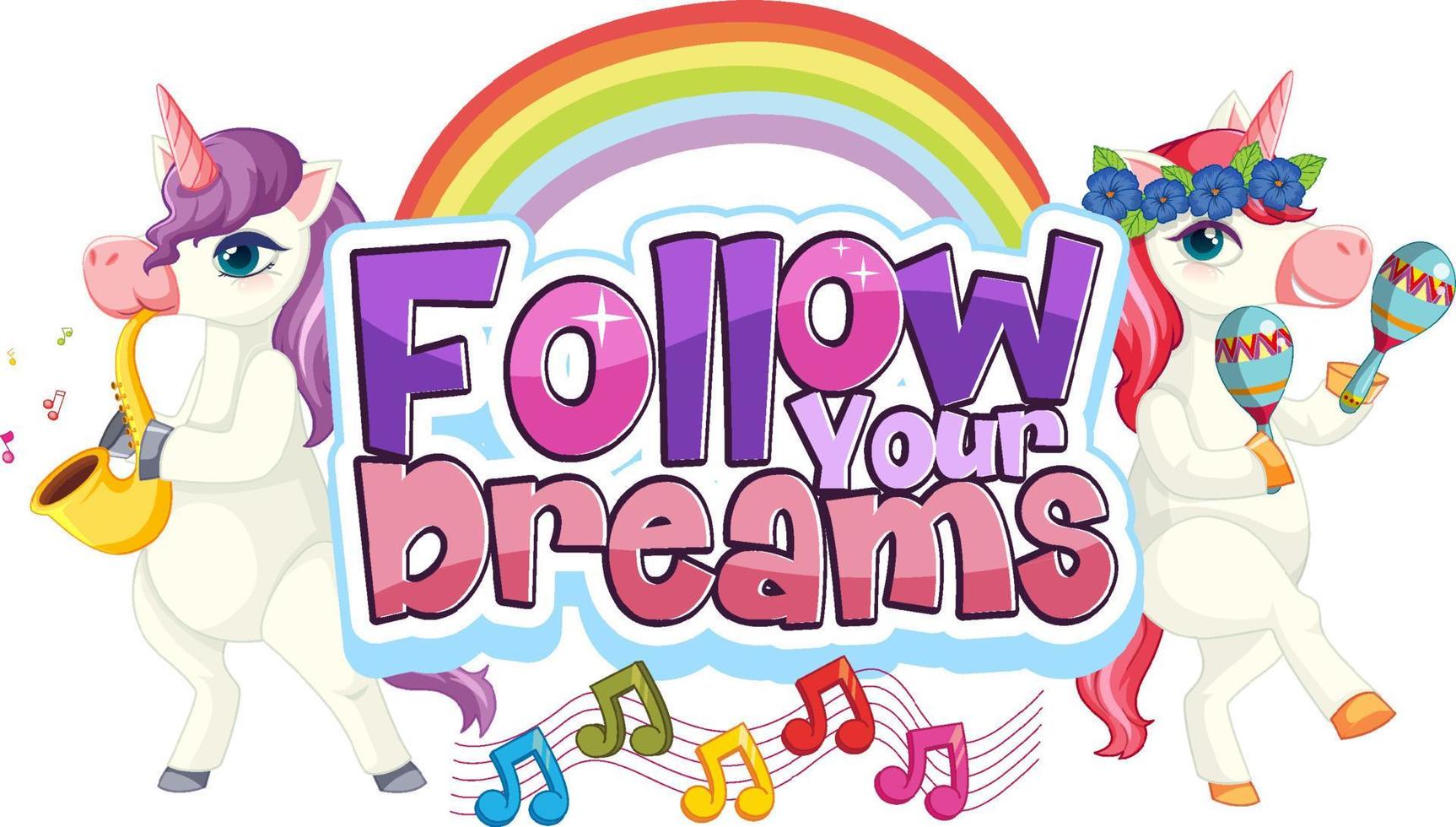 Unicorn cartoon character with Follow Your Dreams font typography vector