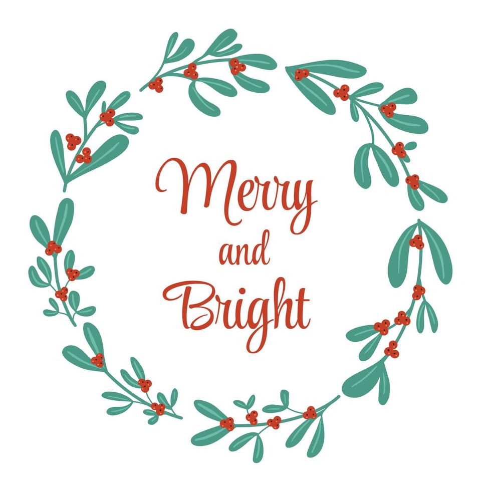 Christmas winter holly berry cute wreath in simple flat drawn style. Festive greeting card with text Merry and bright. Mistletoe simple laurel vector