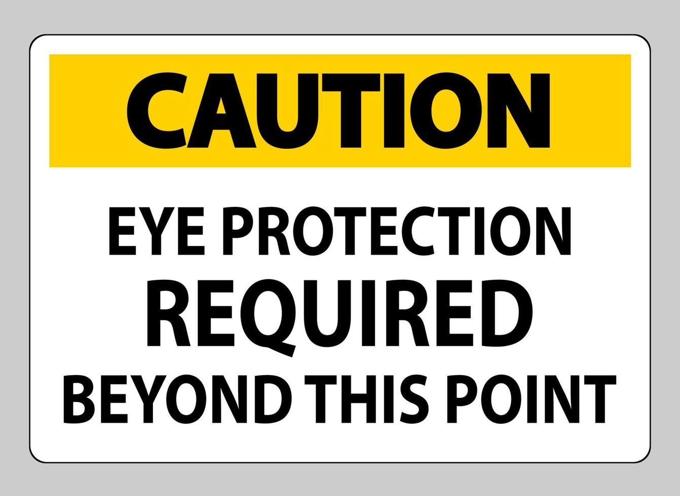 Caution Sign Eye Protection Required Beyond This Point on white background vector