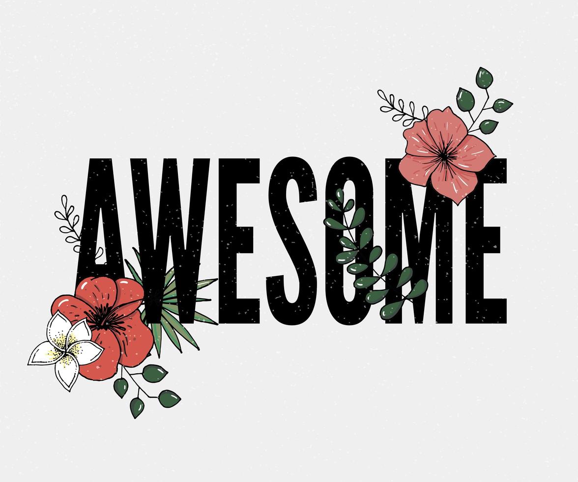 awesome slogan with flower illustration Slogan print for textile t-shirt vector. vector