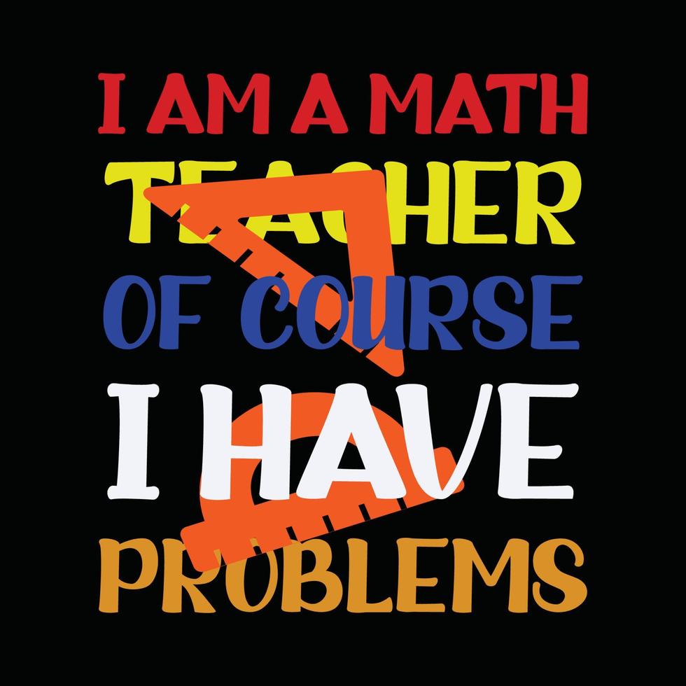 Teacher's day, I am a math teacher Yes I have problem typography T-shirt print Free vector