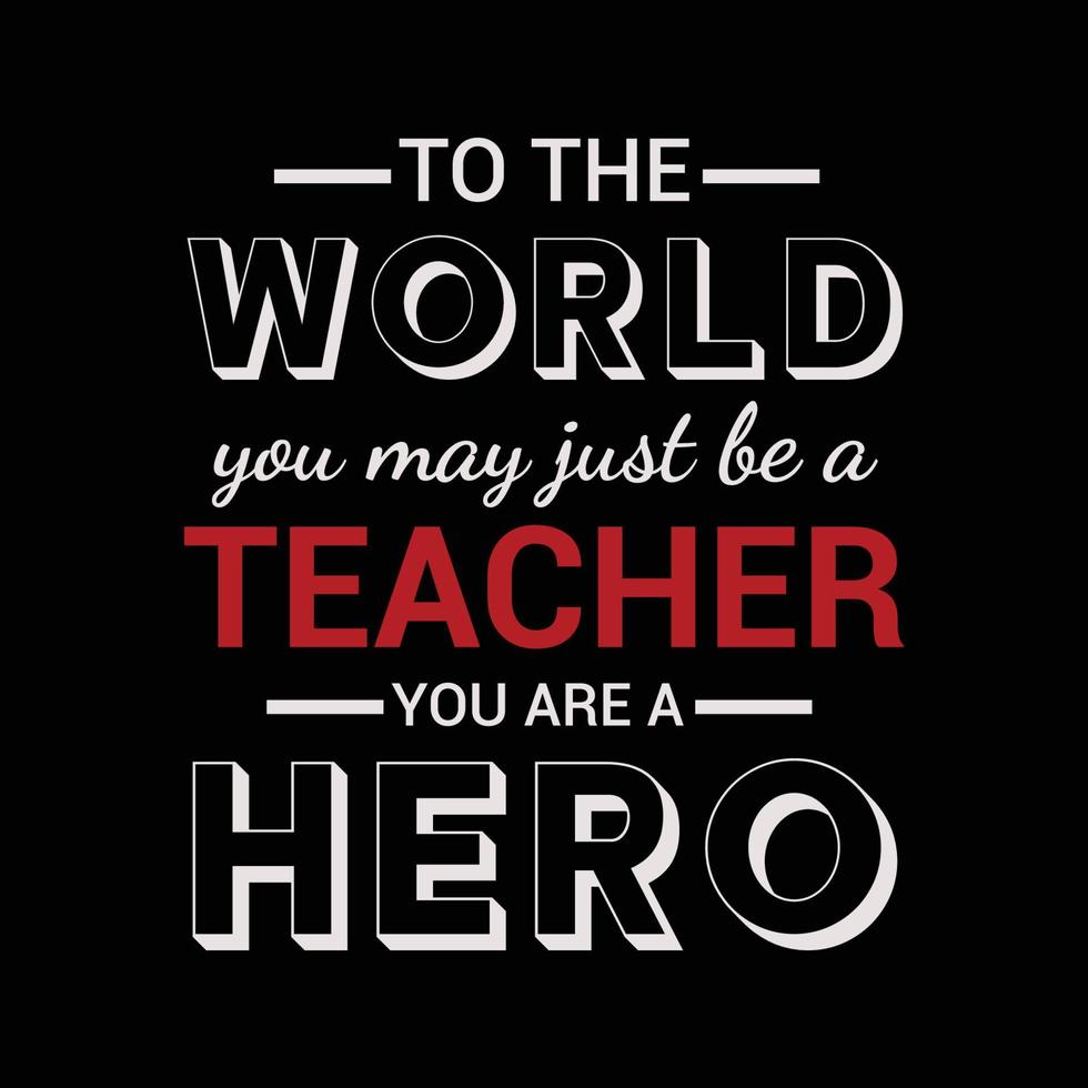 Teacher's day, To the world you may be a teacher you are a hero typography T-shirt print Free vector