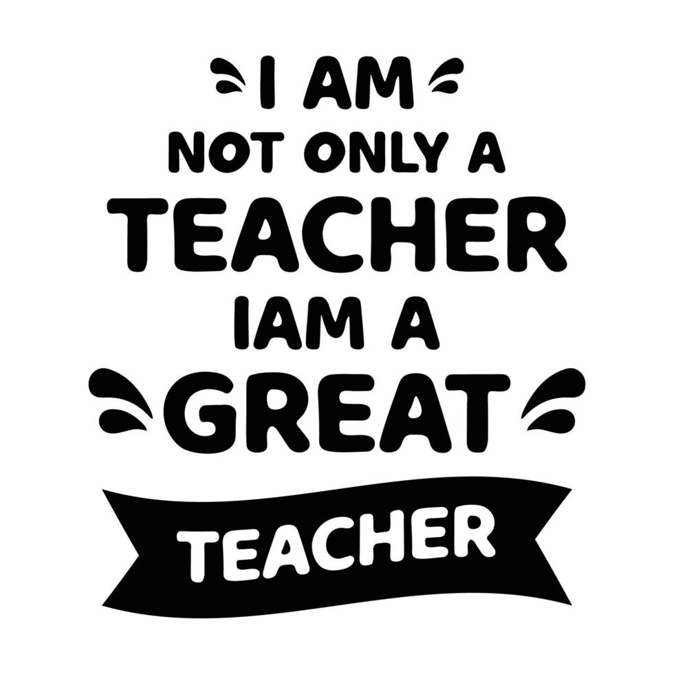 Teacher's day, I am not only a teacher i am a great teacher typography T-shirt print Free vector