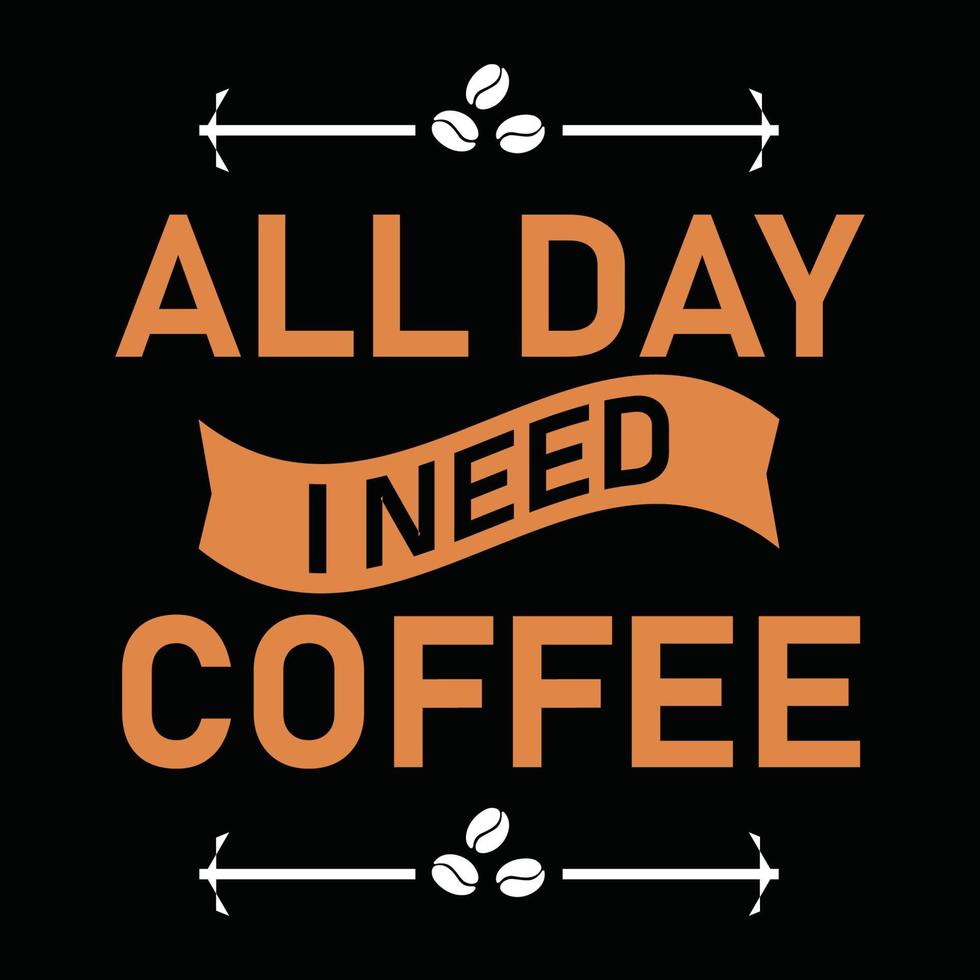 Coffee quotes, All day I need coffee typography T-shirt print Free vector