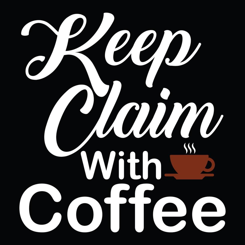 Coffee quotes, Keep claim with coffee typography T-shirt print Free vector