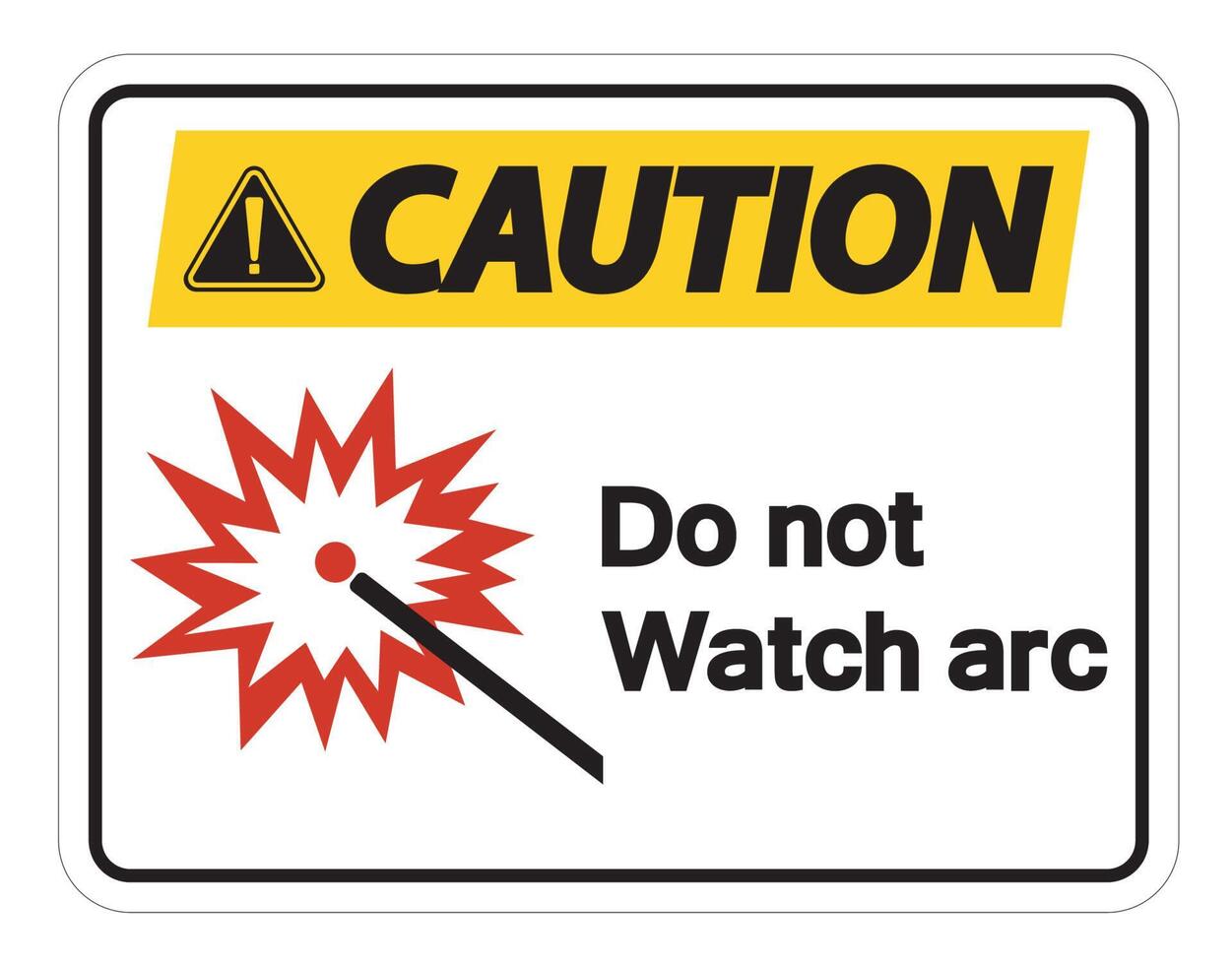 Caution Do Not Watch Arc Symbol Sign on white background vector