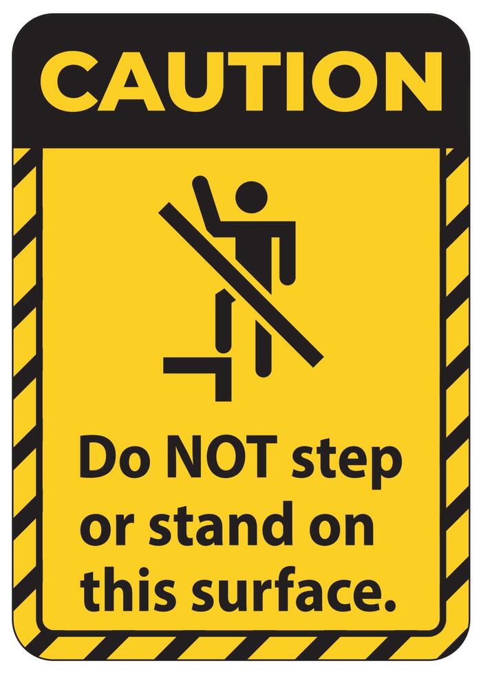 Caution sign do not step or stand on this surface. vector