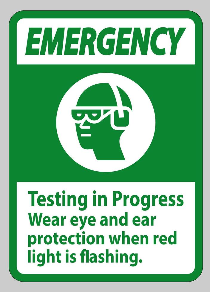 Emergency Sign Testing In Progress, Wear Eye And Ear Protection When Red Light Is Flashing vector