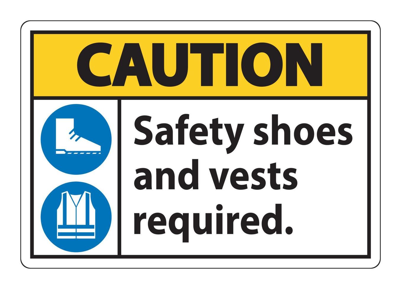 Caution Sign Safety Shoes And Vest Required With PPE Symbols on white background vector