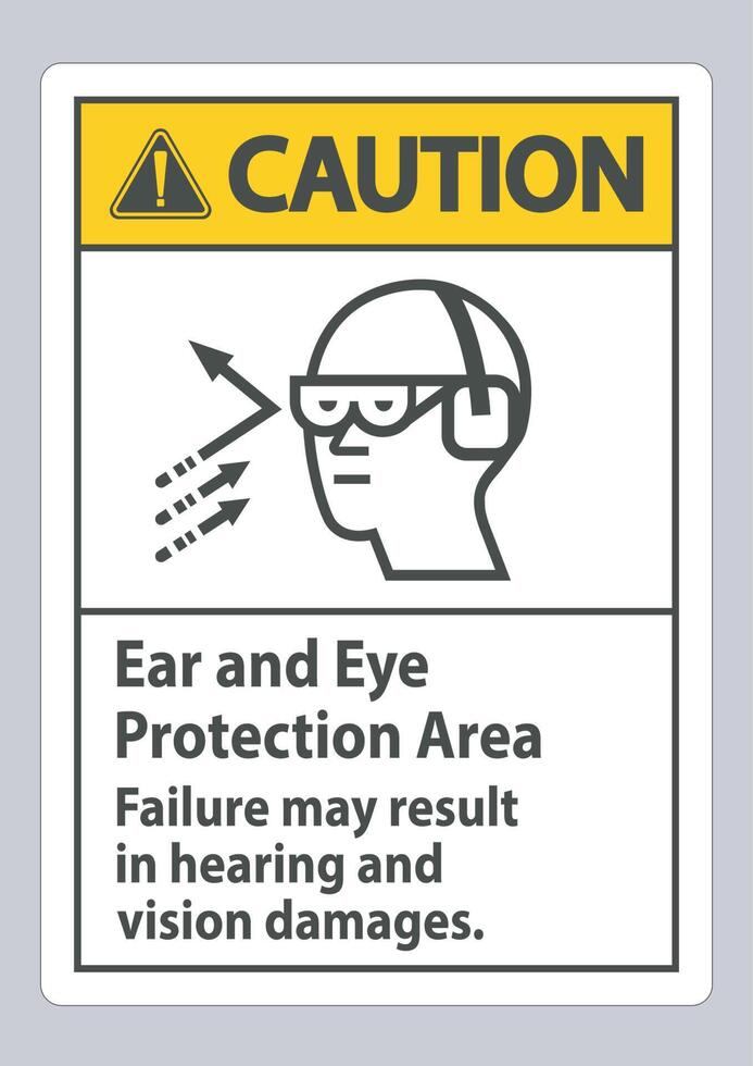 Caution Sign Ear And Eye Protection Area, Failure May Result In Hearing And Vision Damages vector