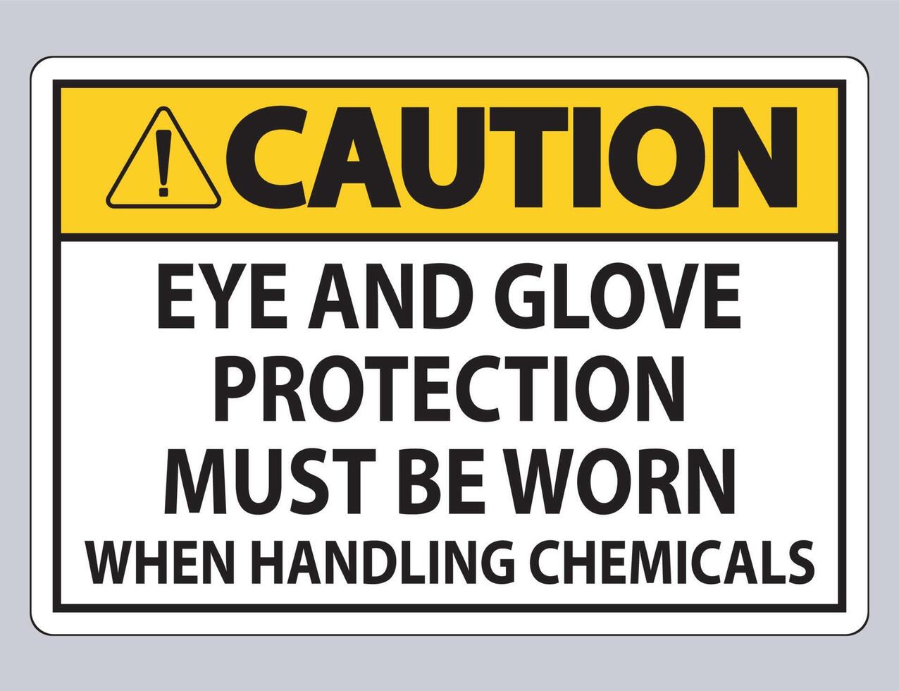 Caution sign Eye and Glove Protection Must Be Worn When Handling Chemicals vector