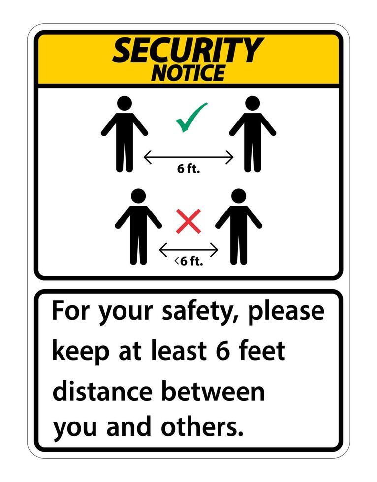 Security Notice Keep 6 Feet Distance,For your safety,please keep at least 6 feet distance between you and others. vector