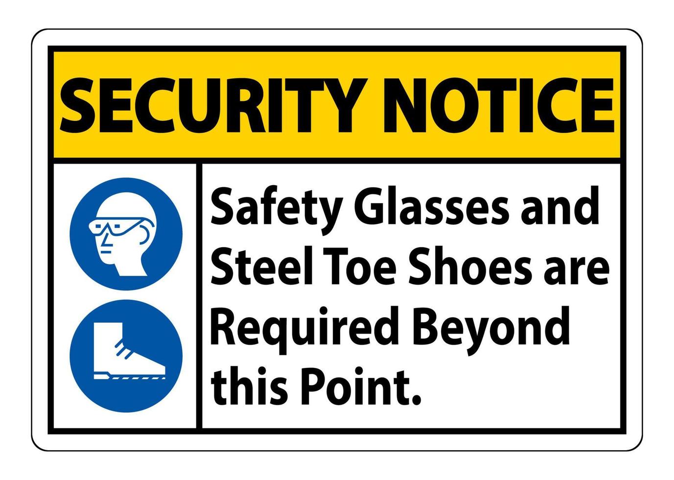 Security Notice sign Safety Glasses And Steel Toe Shoes Are Required Beyond This Point vector