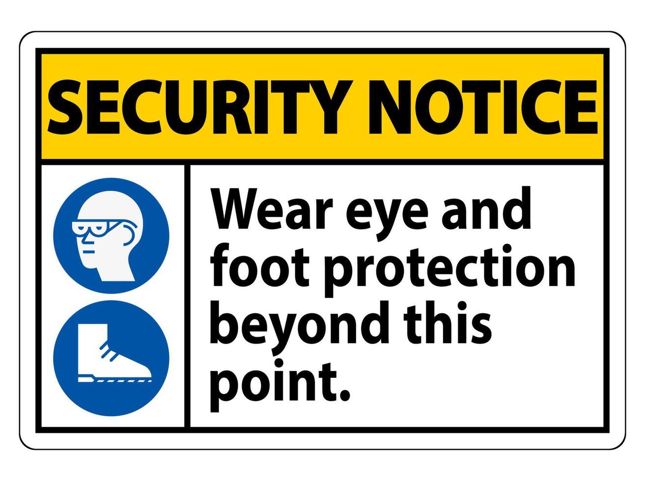 Security Notice Sign Wear Eye And Foot Protection Beyond This Point With PPE Symbols vector