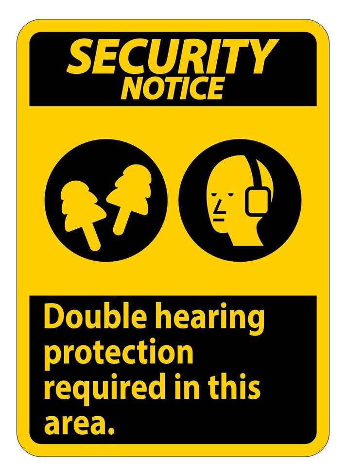 Security Notice Sign Double Hearing Protection Required In This Area With Ear Muffs and Ear Plugs vector