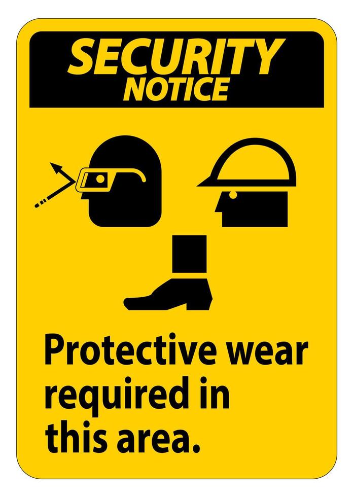 Security Notice Sign Protective Wear Is Required In This Area.With Goggles, Hard Hat, And Boots Symbols on white background vector