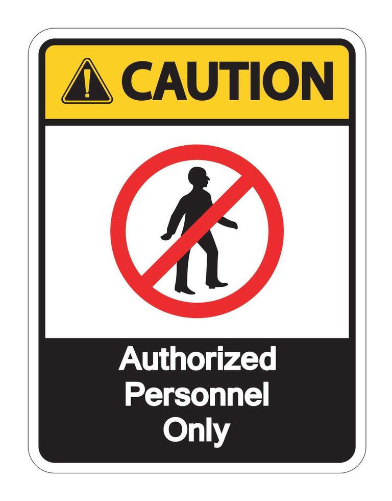 Caution Authorized Personnel Only Symbol Sign On white Background vector