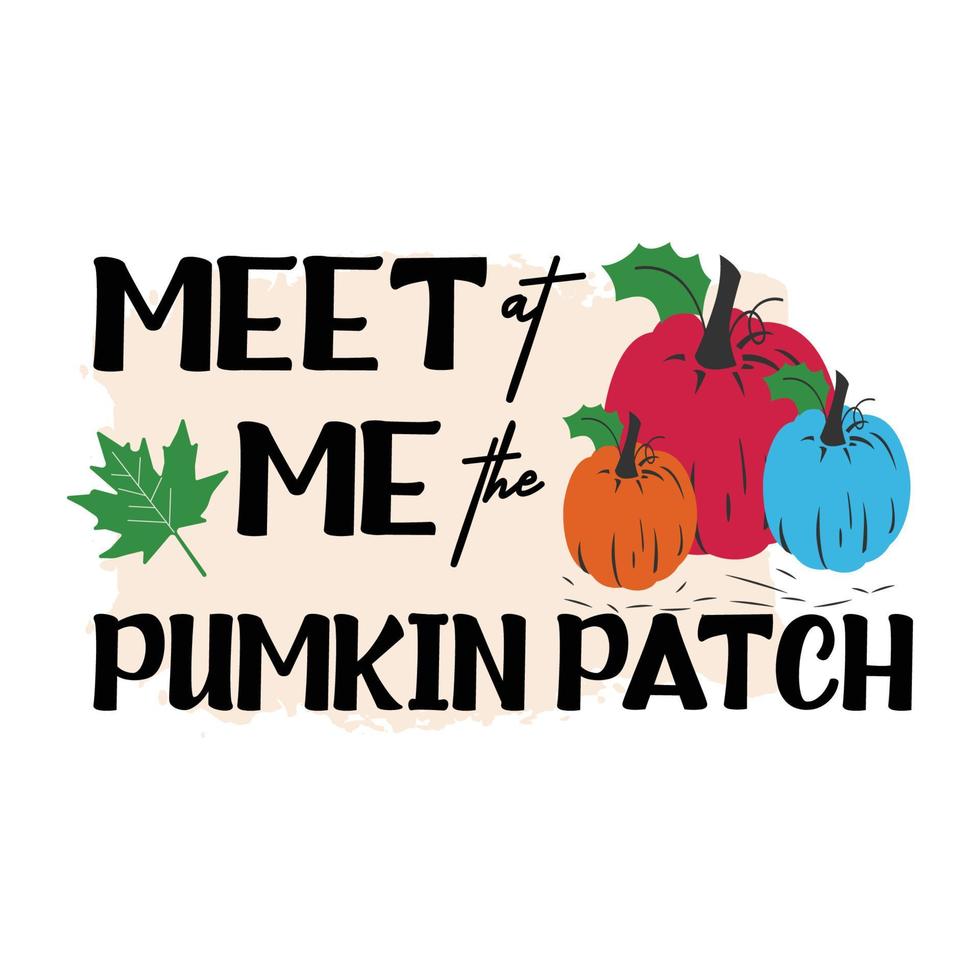 Fall, Autumn, Pumpkin, meetr me in the Pumpkin patch  Typography t shirt print free vector