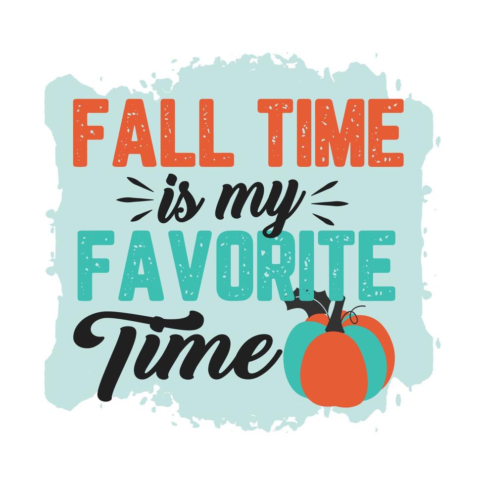 Fall, Autumn, Pumpkin, Fall time is my favorite time Typography t shirt print Pro vector