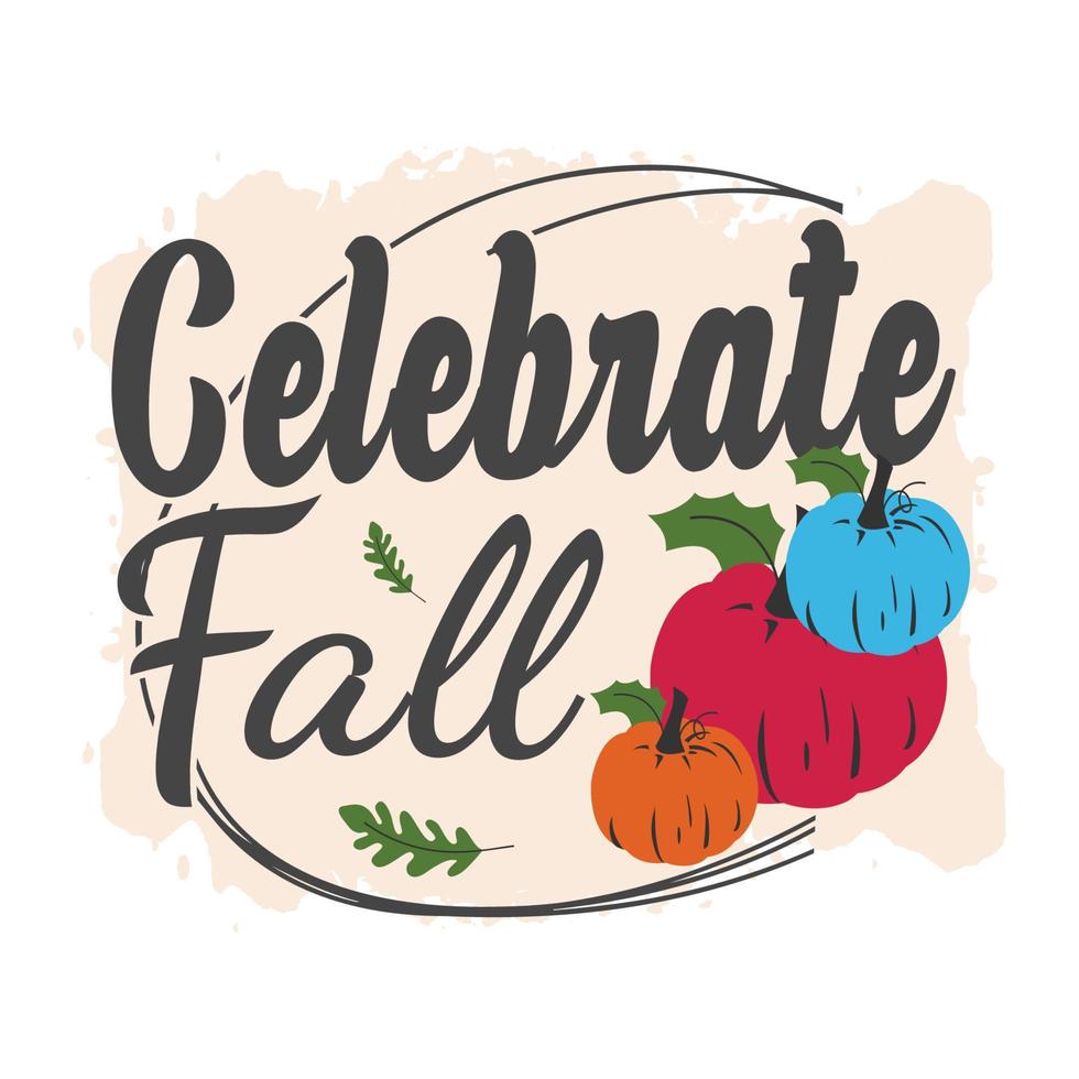 Fall, Autumn, Pumpkin, Celebrate Fall typography  t shirt print Pro vector