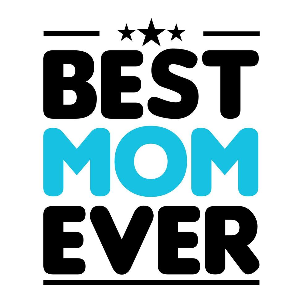 Best mom ever lettering typography t shirt design vector illustration