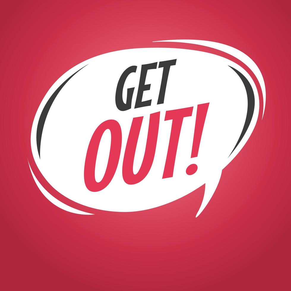 Get out cartoon speech bubble. vector