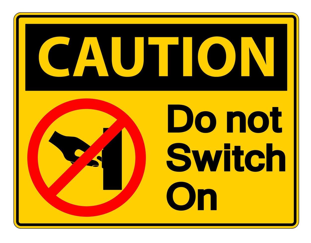 Caution Do not Switch On Symbol Sign on white background vector