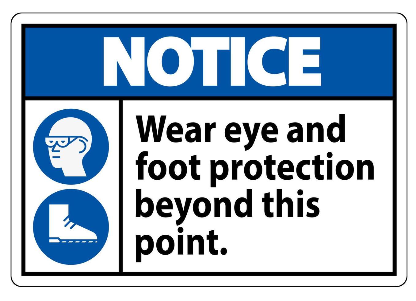 Notice Sign Wear Eye And Foot Protection Beyond This Point With PPE Symbols vector