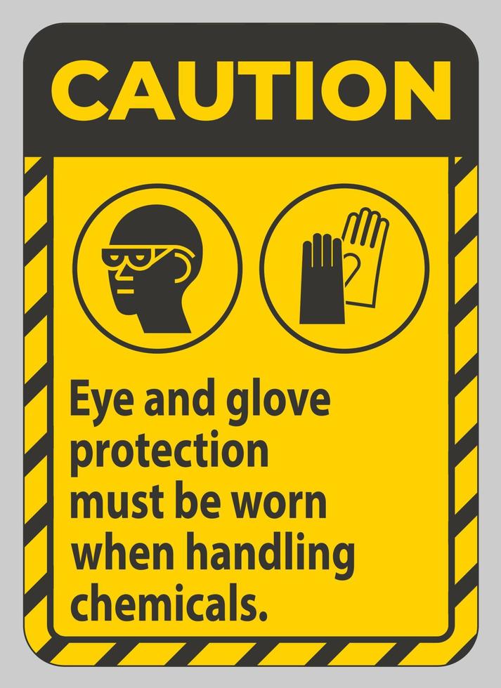 Caution Sign Eye And Glove Protection Must Be Worn When Handling Chemicals vector