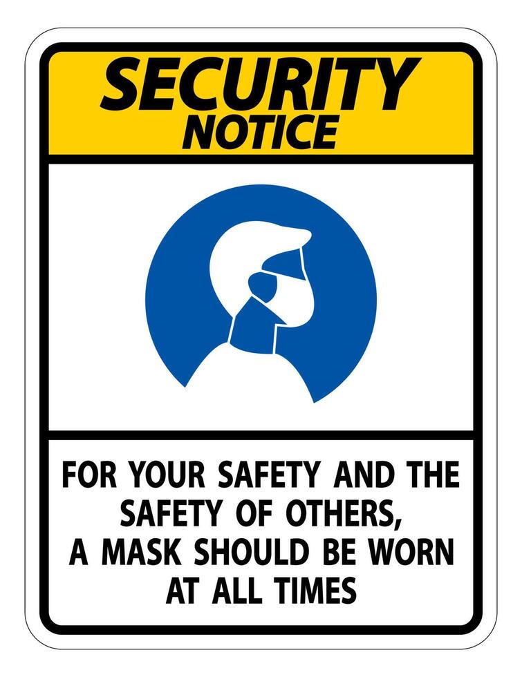 Security Notice For Your Safety And Others Mask At All Times Sign on white background vector