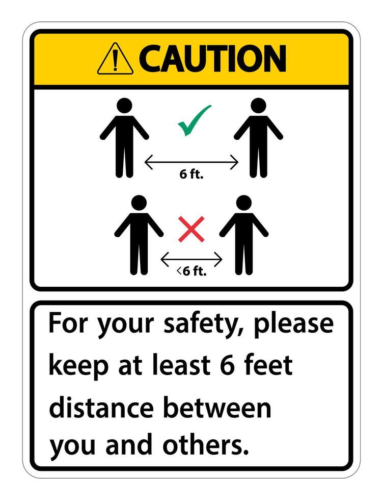 Caution Keep 6 Feet Distance,For your safety,please keep at least 6 feet distance between you and others. vector