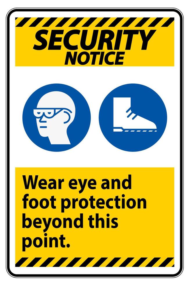 Security Notice Sign Wear Eye And Foot Protection Beyond This Point With PPE Symbols vector