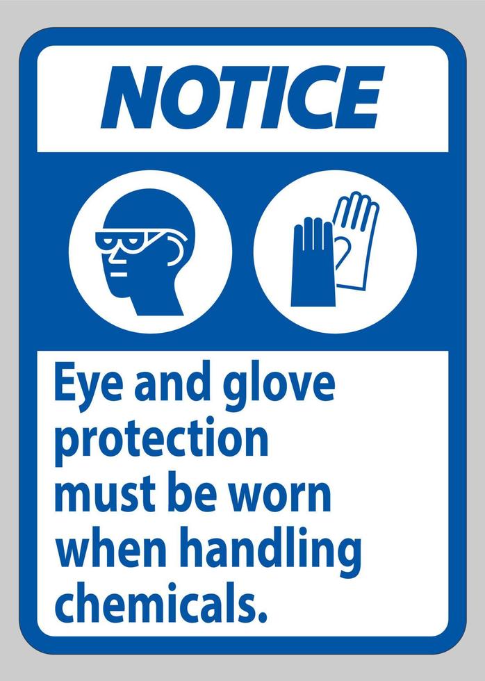 Notice Sign Eye And Glove Protection Must Be Worn When Handling Chemicals vector