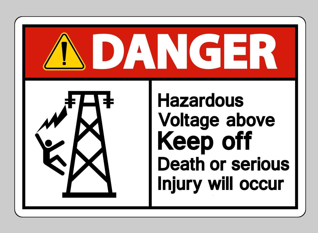Danger Hazardous Voltage Above Keep Out Death Or Serious Injury Will Occur Symbol Sign vector