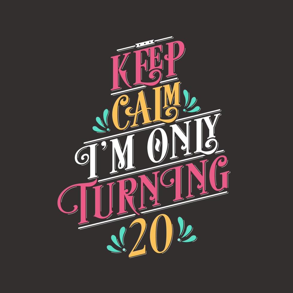 Birthday celebration greetings lettering, keep calm I am only turning 20 vector