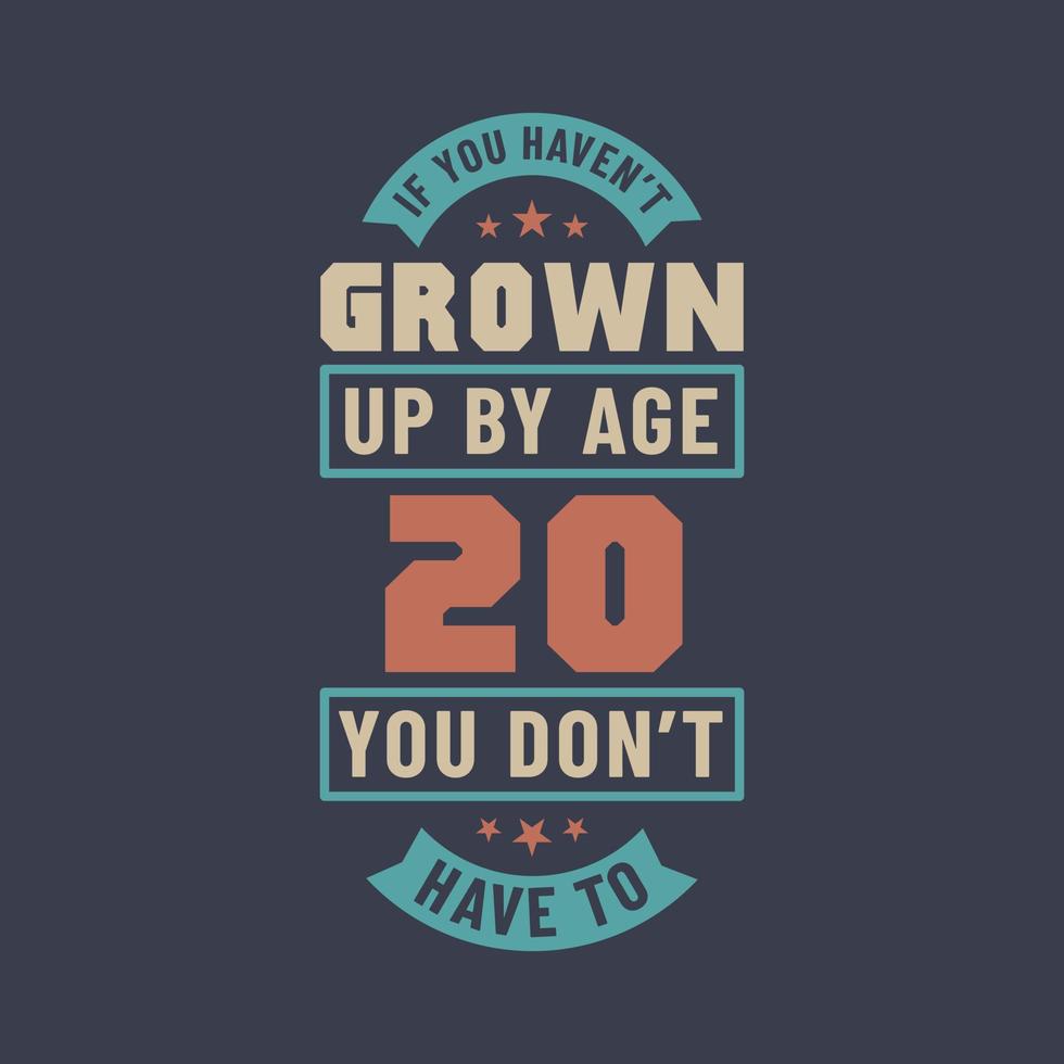20 años de celebración de cumpleaños cita letras, si no has crecido a los 20 años, no tienes que hacerlo vector