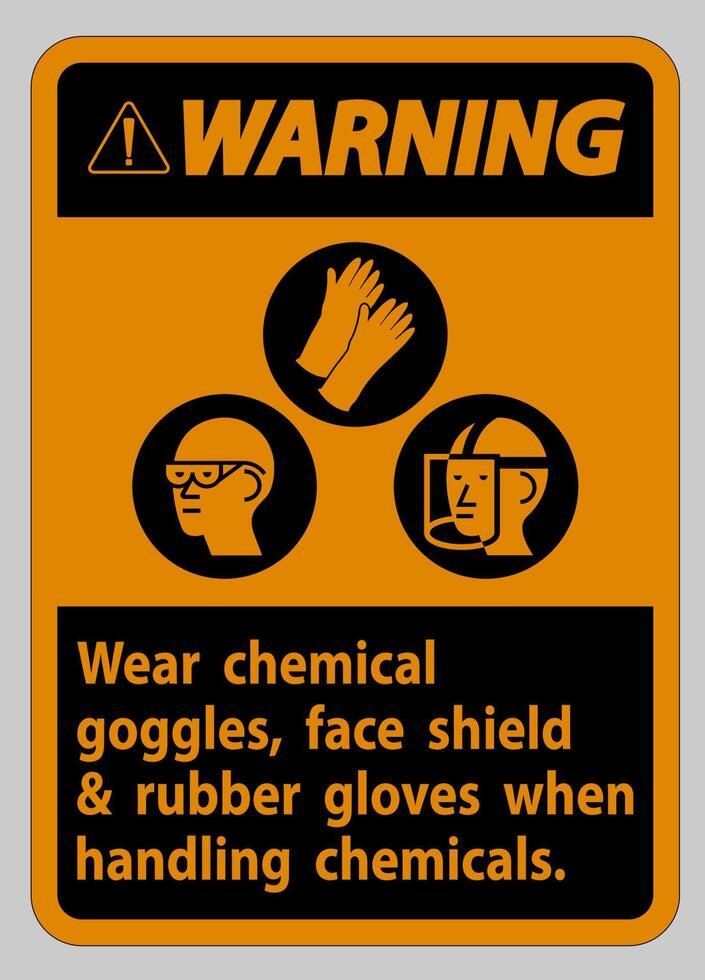 Warning Sign Wear Chemical Goggles, Face Shield and Rubber Gloves When