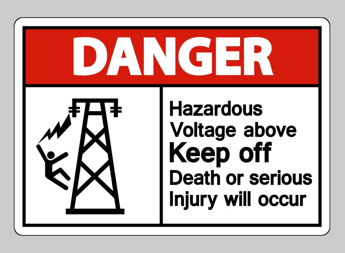 Danger Hazardous Voltage Above Keep Out Death Or Serious Injury Will Occur Symbol Sign vector