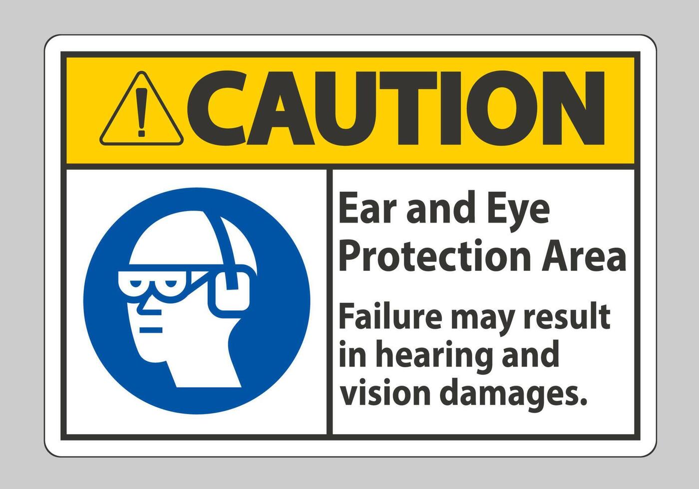 Caution Sign Ear And Eye Protection Area, Failure May Result In Hearing And Vision Damages vector