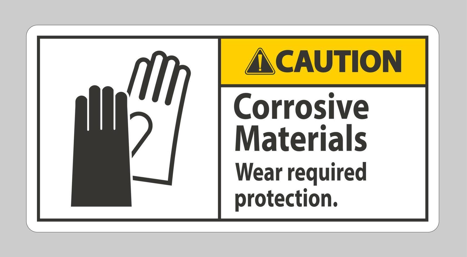 Caution Sign Corrosive Materials, Wear Required Protection vector