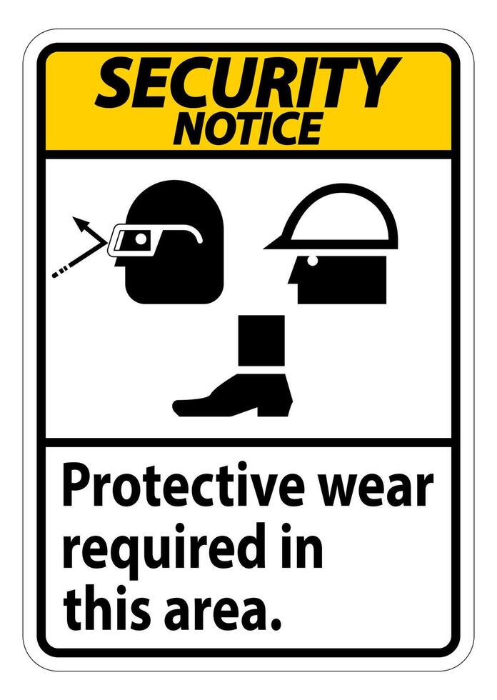 Security Notice Sign Protective Wear Is Required In This Area.With Goggles, Hard Hat, And Boots Symbols on white background vector