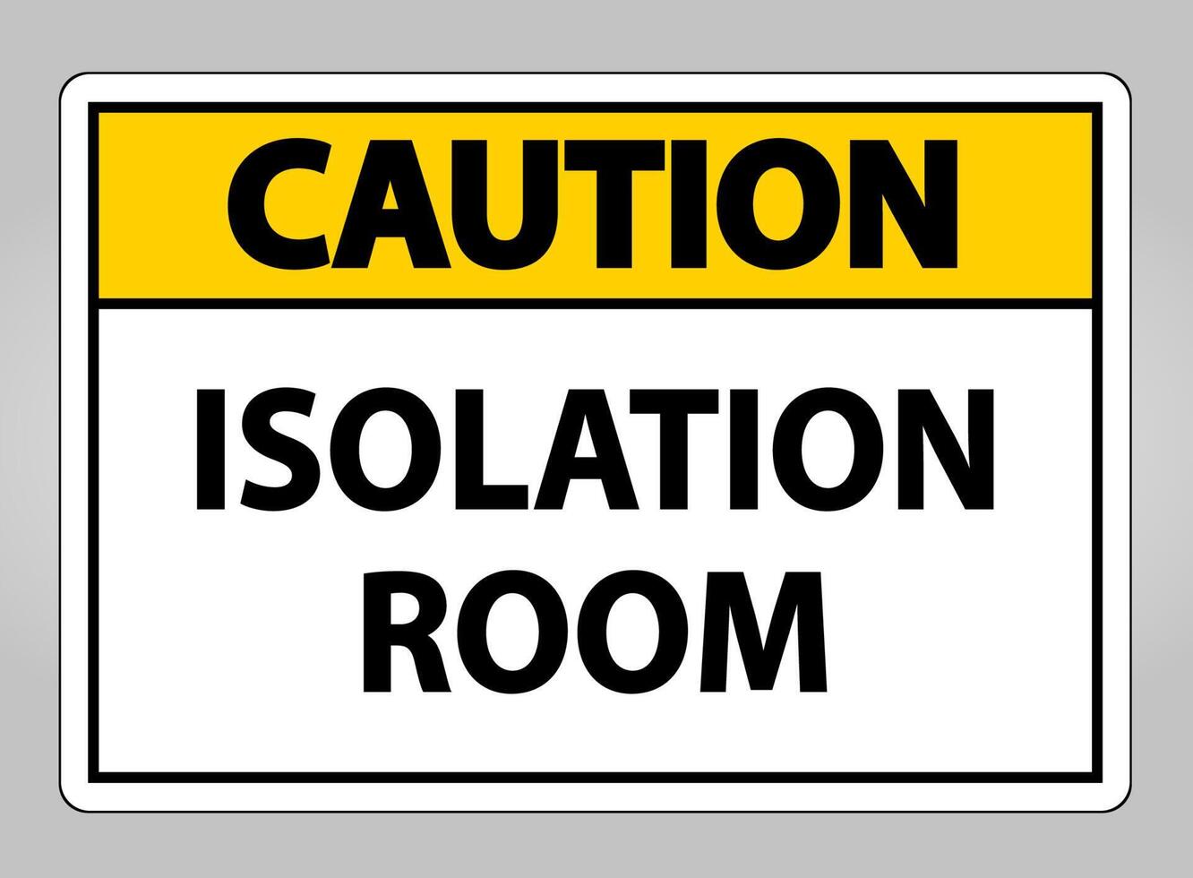 Caution Isolation room Sign Isolate On White Background,Vector Illustration EPS.10 vector