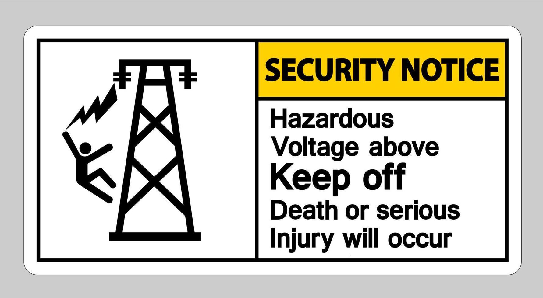 Security Notice Hazardous Voltage Above Keep Out Death Or Serious Injury Will Occur Symbol Sign vector